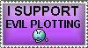 i support evil plotting